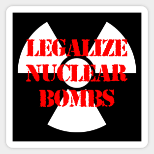 LEGALIZE NUCLEAR BOMBS Sticker